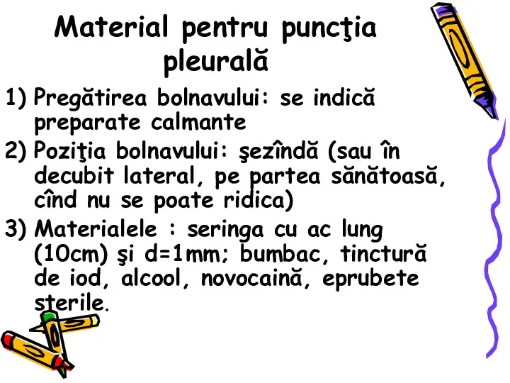 Material pentru puncţia pleurală Pregătirea bolnavului: se indică preparate calmante