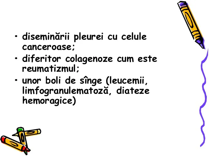 diseminării pleurei cu celule canceroase; diferitor colagenoze cum este reumatizmul;