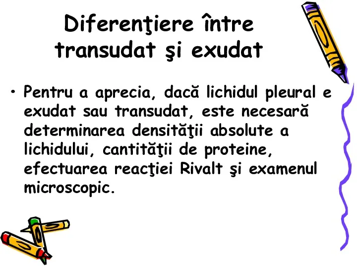 Diferenţiere între transudat şi exudat Pentru a aprecia, dacă lichidul