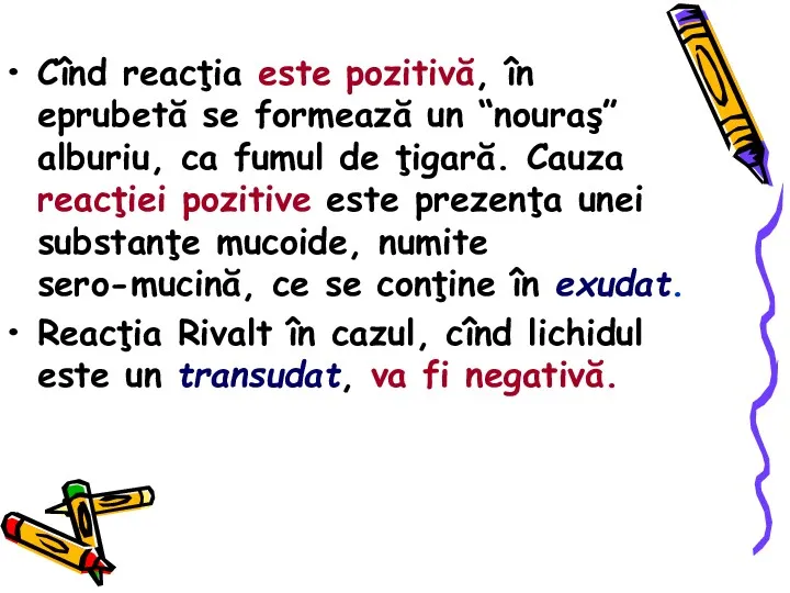 Cînd reacţia este pozitivă, în eprubetă se formează un “nouraş”