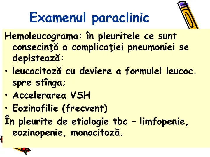 Examenul paraclinic Hemoleucograma: în pleuritele ce sunt consecinţă a complicaţiei