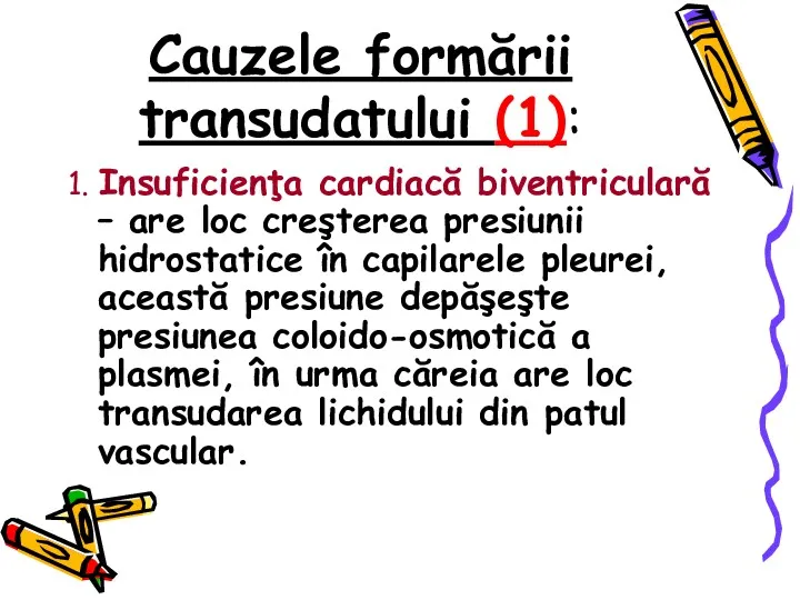 Cauzele formării transudatului (1): 1. Insuficienţa cardiacă biventriculară – are