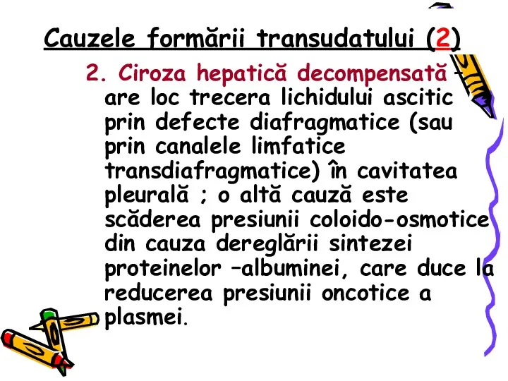 Cauzele formării transudatului (2) 2. Ciroza hepatică decompensată – are