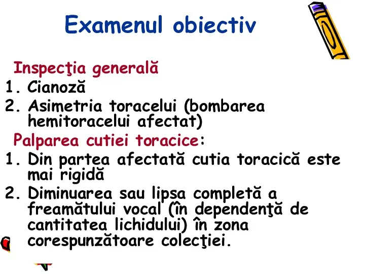 Examenul obiectiv Inspecţia generală Cianoză Asimetria toracelui (bombarea hemitoracelui afectat)