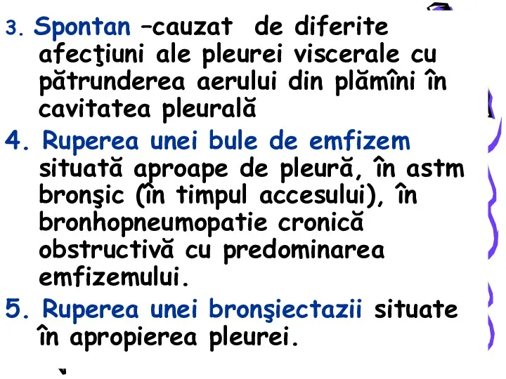 3. Spontan –cauzat de diferite afecţiuni ale pleurei viscerale cu