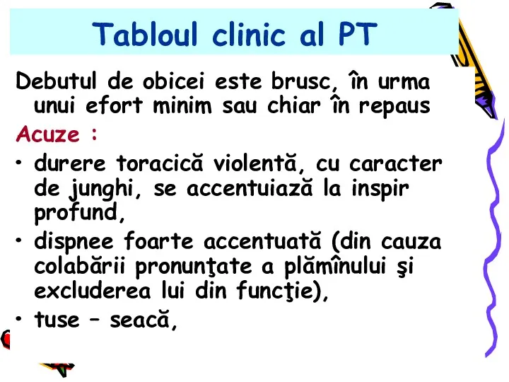 Tabloul clinic al PT Debutul de obicei este brusc, în