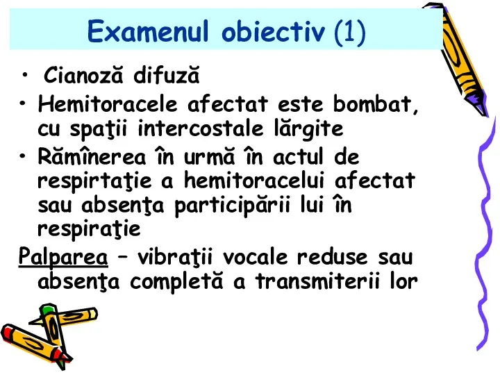 Examenul obiectiv (1) Cianoză difuză Hemitoracele afectat este bombat, cu