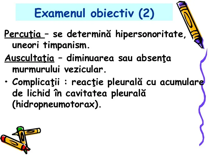 Examenul obiectiv (2) Percuţia – se determină hipersonoritate, uneori timpanism.