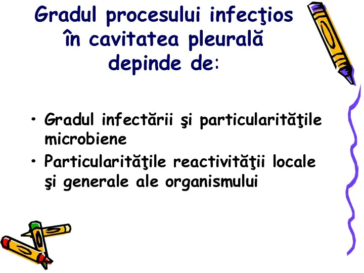 Gradul procesului infecţios în cavitatea pleurală depinde de: Gradul infectării