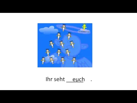 Ihr seht ___ __ . euch ihr