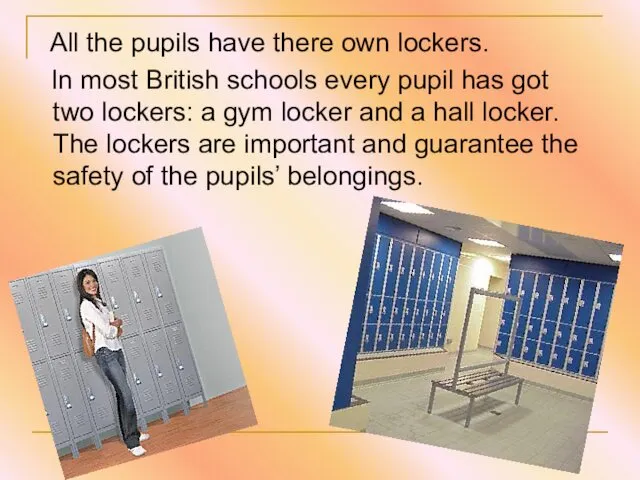 All the pupils have there own lockers. In most British