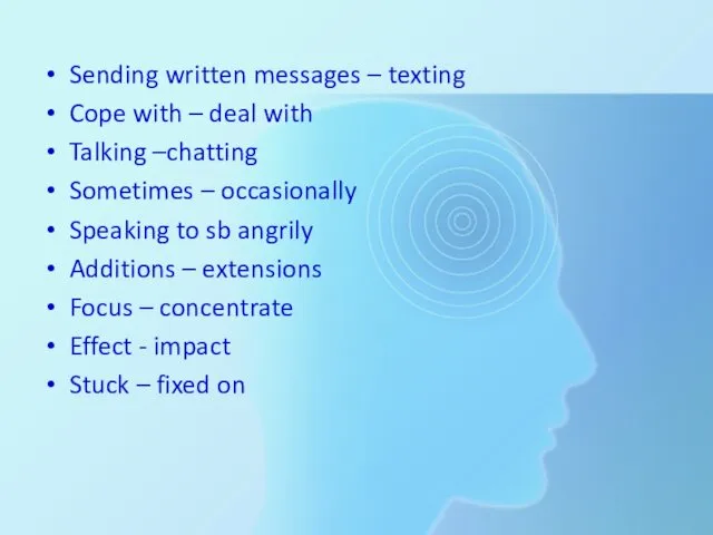 Sending written messages – texting Cope with – deal with