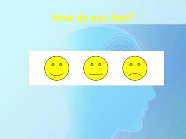 How do you feel?