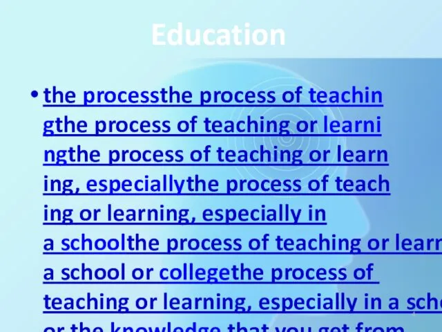 Education the ​processthe ​process of ​teachingthe ​process of ​teaching or