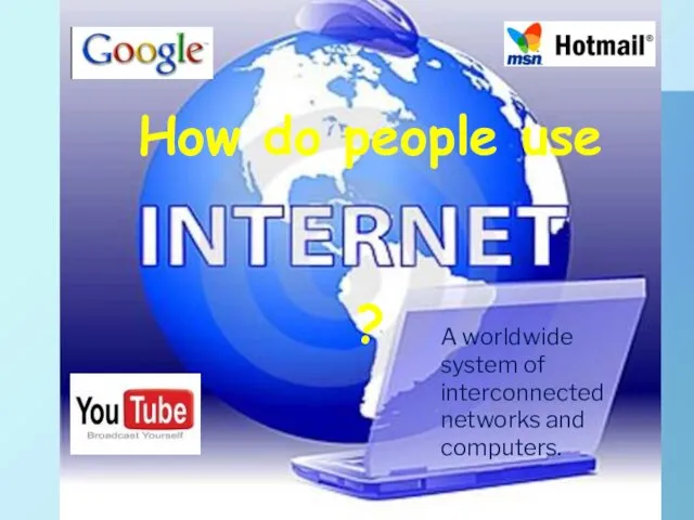A worldwide system of interconnected networks and computers. How do people use ?