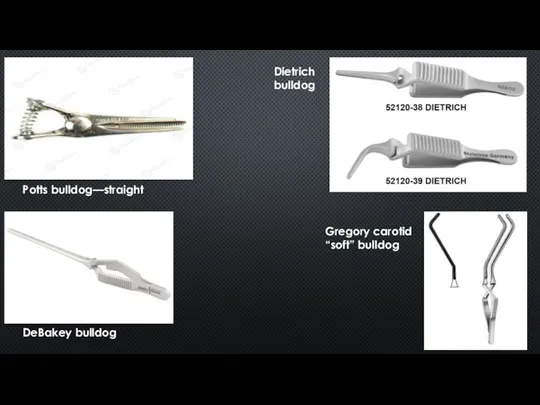 Potts bulldog—straight DeBakey bulldog Dietrich bulldog Gregory carotid “soft” bulldog