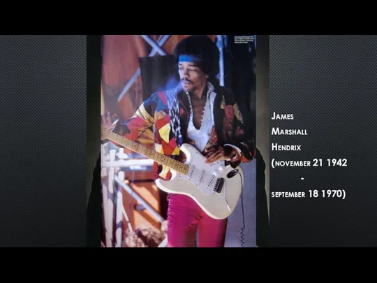 James Marshall Hendrix (november 21 1942 - september 18 1970)