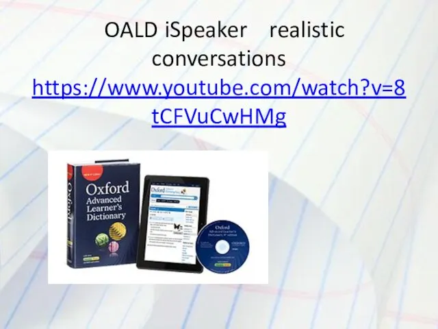 OALD iSpeaker realistic conversations https://www.youtube.com/watch?v=8tCFVuCwHMg