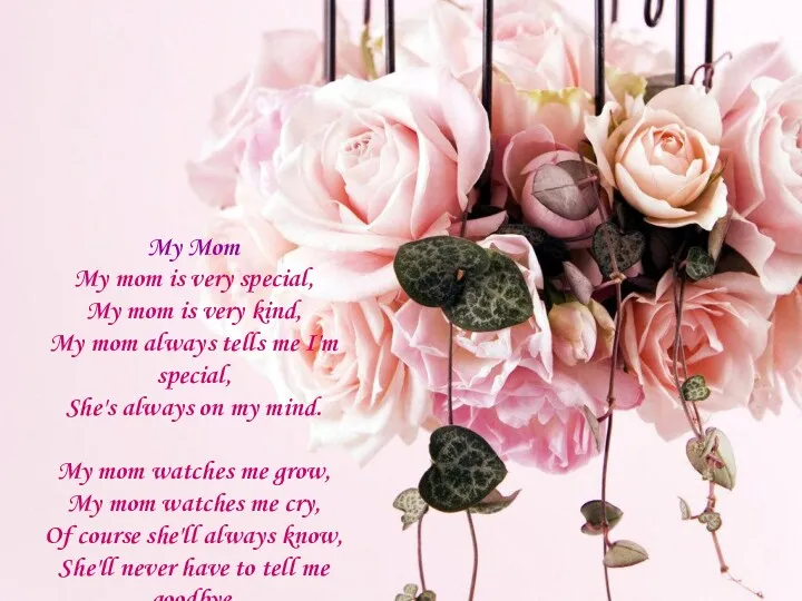 My Mom My mom is very special, My mom is very kind, My