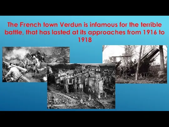 The French town Verdun is infamous for the terrible battle,