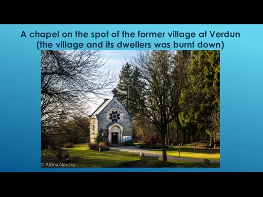 A chapel on the spot of the former village at Verdun (the village