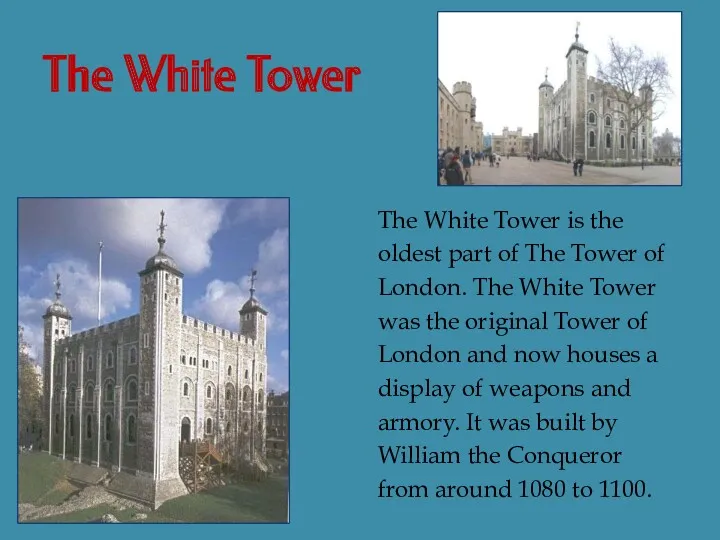The White Tower The White Tower is the oldest part of The Tower