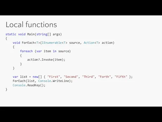 static void Main(string[] args) { void ForEach (IEnumerable source, Action