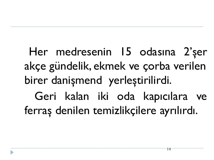 Her medresenin 15 odasına 2’şer akçe gündelik, ekmek ve çorba