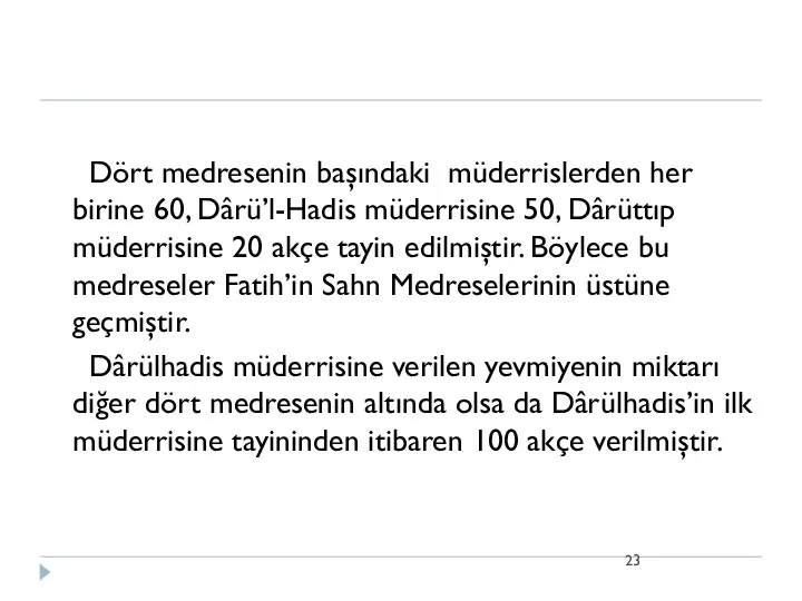 Dört medresenin başındaki müderrislerden her birine 60, Dârü’l-Hadis müderrisine 50,