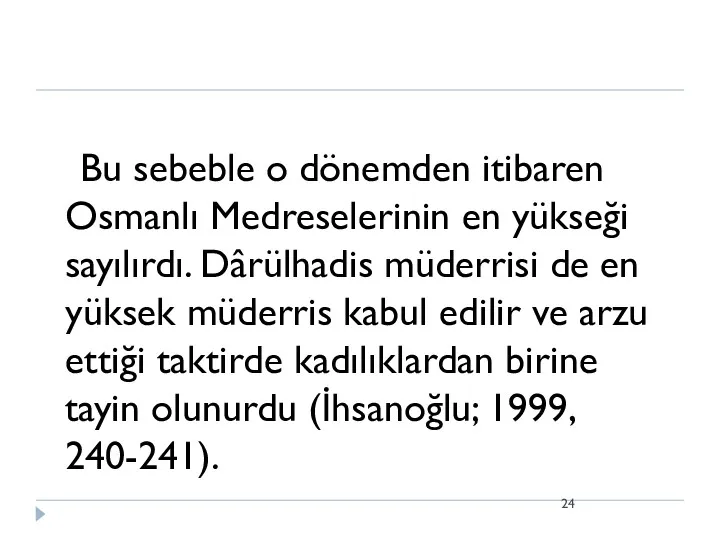 Bu sebeble o dönemden itibaren Osmanlı Medreselerinin en yükseği sayılırdı.