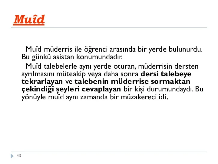 Muîd Muîd müderris ile öğrenci arasında bir yerde bulunurdu. Bu