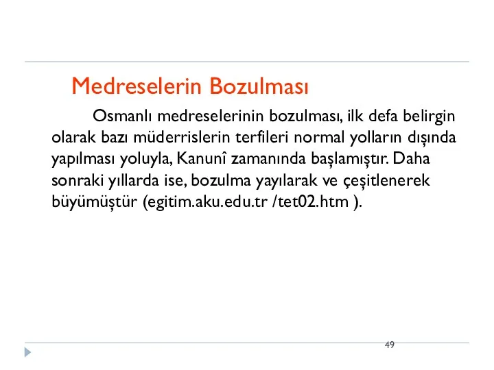 Medreselerin Bozulması Osmanlı medreselerinin bozulması, ilk defa belirgin olarak bazı