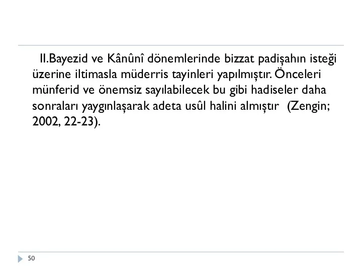 II.Bayezid ve Kânûnî dönemlerinde bizzat padişahın isteği üzerine iltimasla müderris