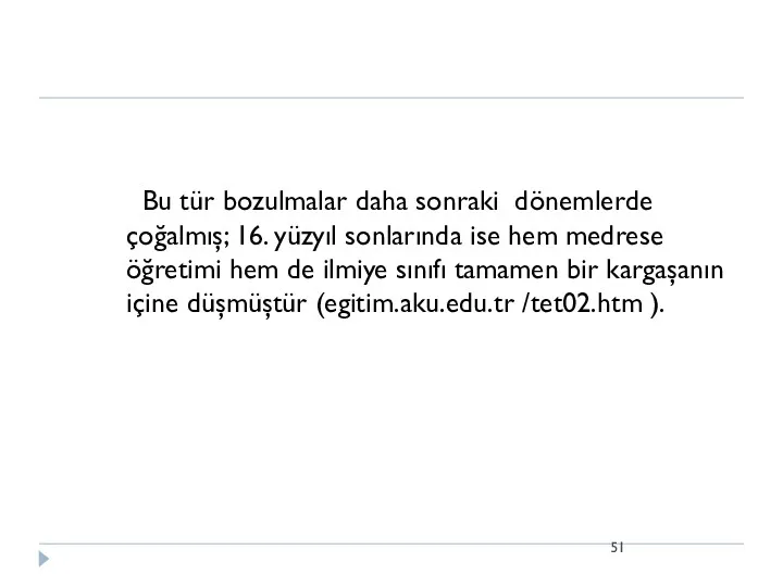 Bu tür bozulmalar daha sonraki dönemlerde çoğalmış; 16. yüzyıl sonlarında