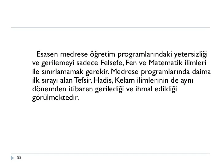 Esasen medrese öğretim programlarındaki yetersizliği ve gerilemeyi sadece Felsefe, Fen