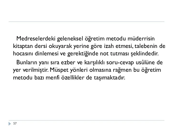 Medreselerdeki geleneksel öğretim metodu müderrisin kitaptan dersi okuyarak yerine göre