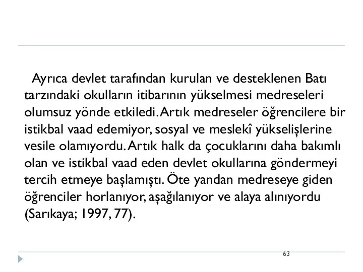 Ayrıca devlet tarafından kurulan ve desteklenen Batı tarzındaki okulların itibarının