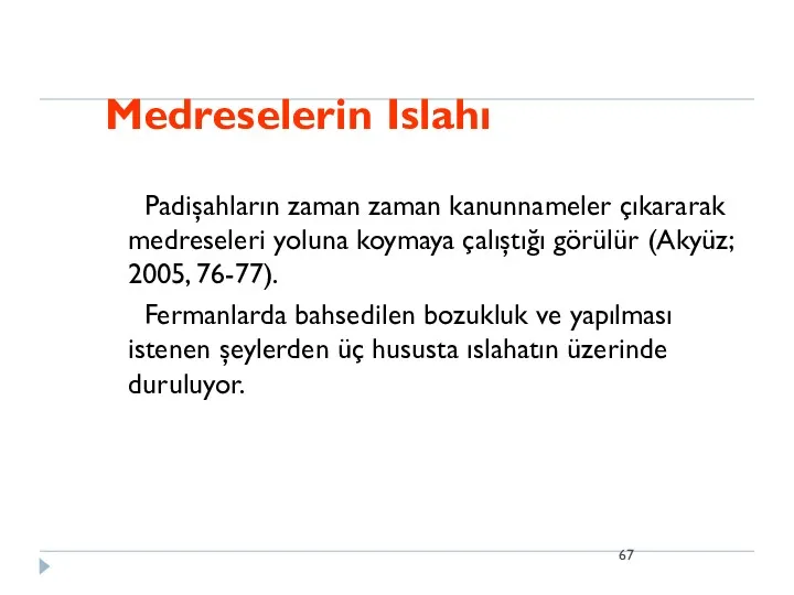 Medreselerin Islahı Padişahların zaman zaman kanunnameler çıkararak medreseleri yoluna koymaya