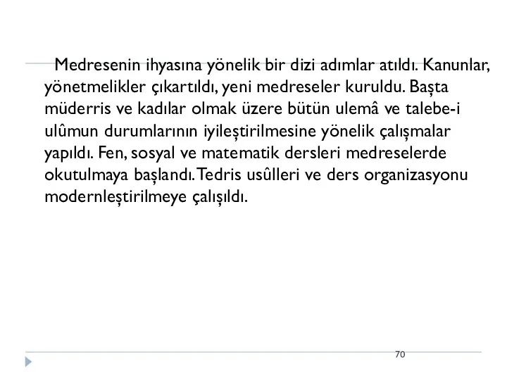 Medresenin ihyasına yönelik bir dizi adımlar atıldı. Kanunlar, yönetmelikler çıkartıldı,