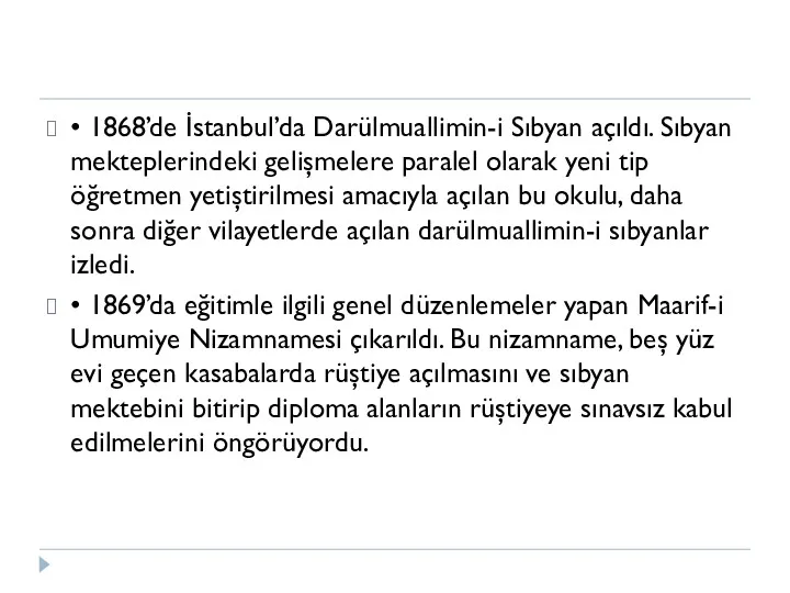 • 1868’de İstanbul’da Darülmuallimin-i Sıbyan açıldı. Sıbyan mekteplerindeki gelişmelere paralel