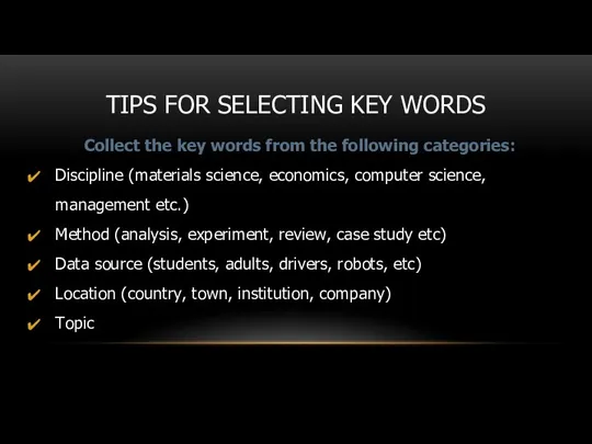TIPS FOR SELECTING KEY WORDS Collect the key words from
