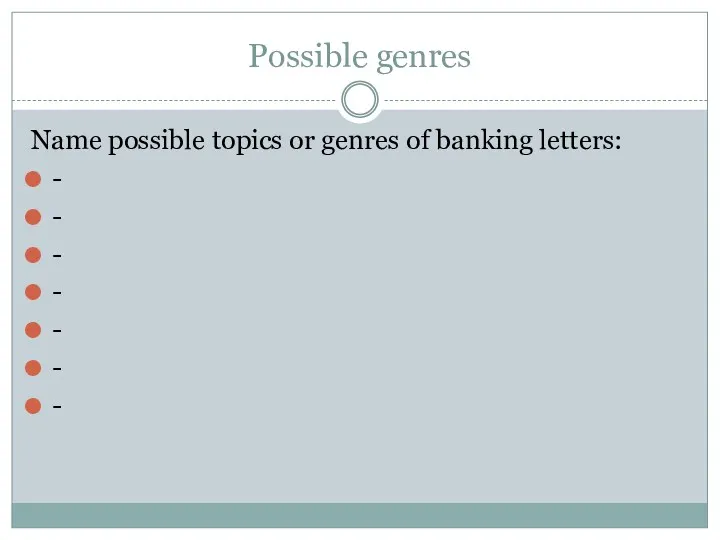 Possible genres Name possible topics or genres of banking letters: