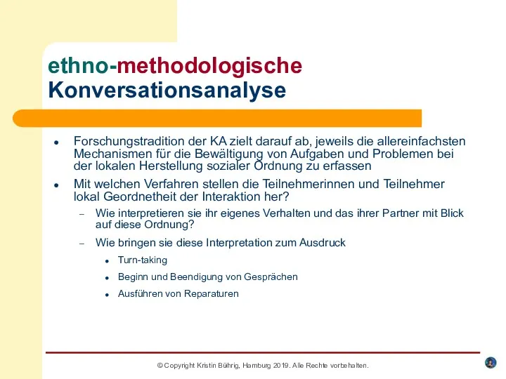 © Copyright Kristin Bührig, Hamburg 2019. Alle Rechte vorbehalten. ethno-methodologische Konversationsanalyse Forschungstradition der
