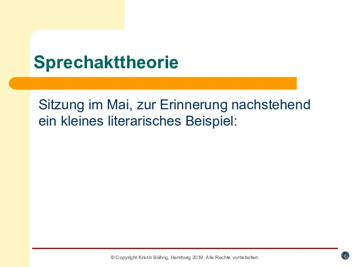 Sprechakttheorie Sitzung im Mai, zur Erinnerung nachstehend ein kleines literarisches Beispiel: © Copyright