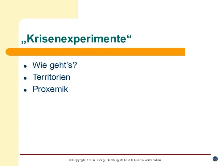 „Krisenexperimente“ Wie geht’s? Territorien Proxemik © Copyright Kristin Bührig, Hamburg 2019. Alle Rechte vorbehalten.