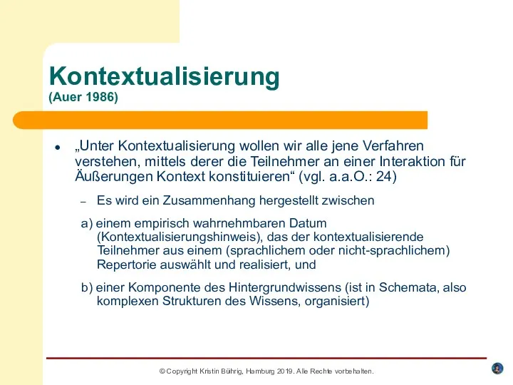 © Copyright Kristin Bührig, Hamburg 2019. Alle Rechte vorbehalten. Kontextualisierung (Auer 1986) „Unter