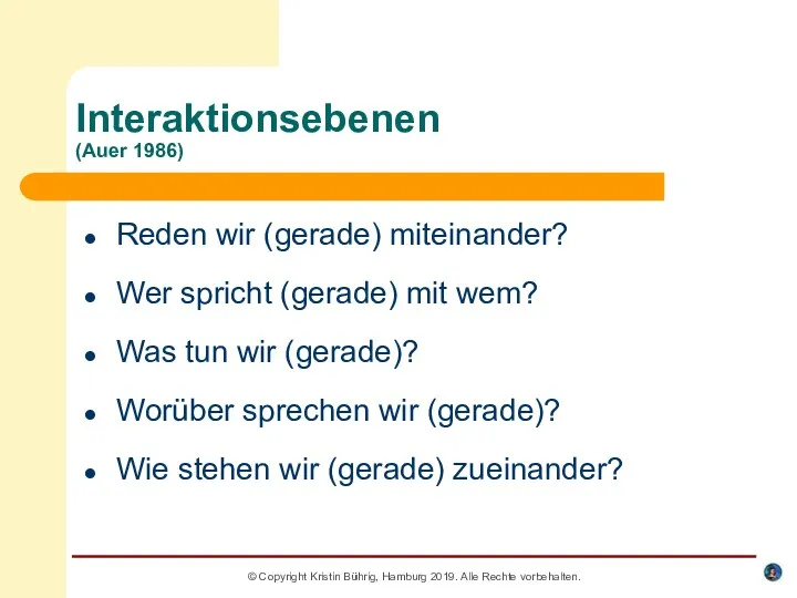 © Copyright Kristin Bührig, Hamburg 2019. Alle Rechte vorbehalten. Interaktionsebenen (Auer 1986) Reden