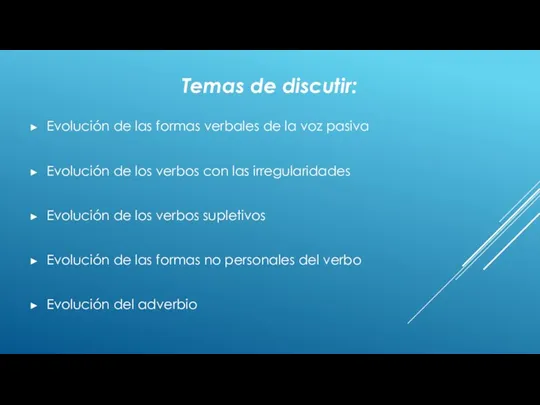 Temas de discutir: Evolución de las formas verbales de la voz pasiva Evolución