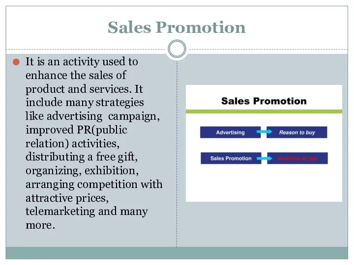 Sales Promotion It is an activity used to enhance the