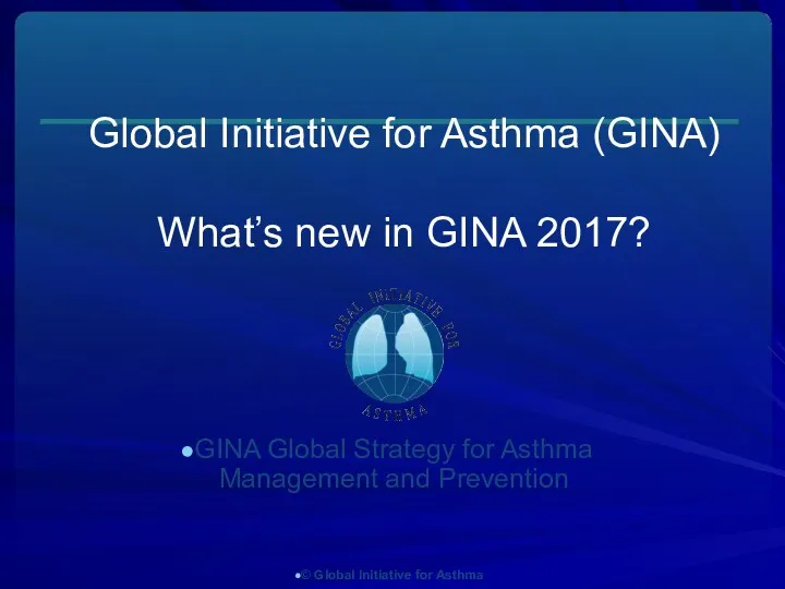 Global Initiative for Asthma (GINA) What’s new in GINA 2017?
